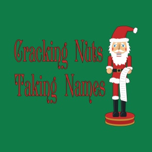 Cracking Nuts, Taking Names Santa Nutcracker T-Shirt