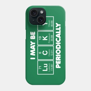 I May Be Lucky Periodically Phone Case