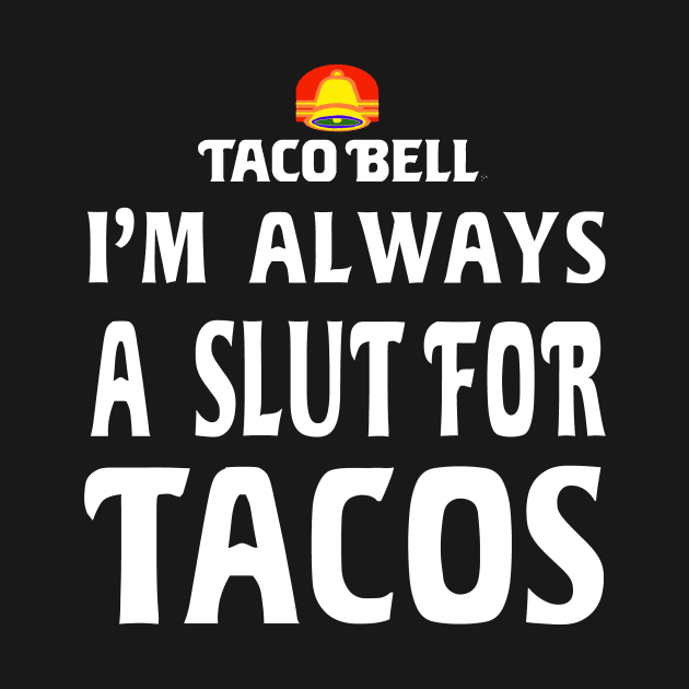 Slut For Tacos- OG Taco Bell (WHITE) by TRIFECTA