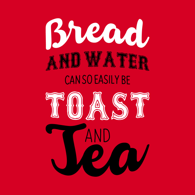 Bread and water can so easily be toast and tea by nektarinchen