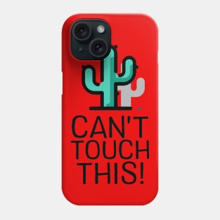 Can't Touch This - Cactus Phone Case