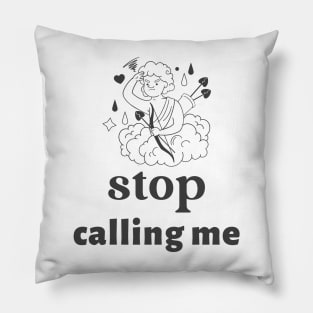 Stop Calling Me Cupid Pillow