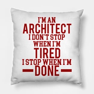 I'm an architect I dont stop when i'm tired Pillow