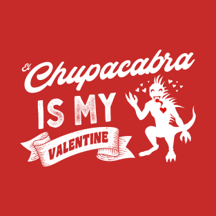 El Chupacabra Is My Valentine T-Shirt