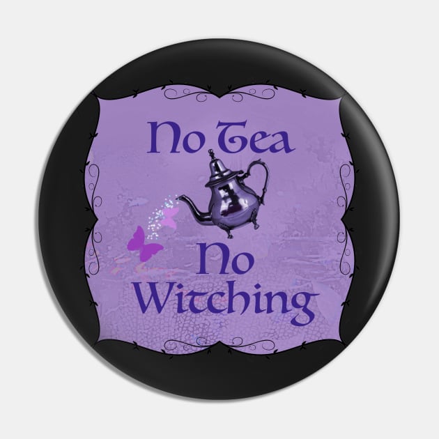 No Tea no witching Pin by sharanarnoldart