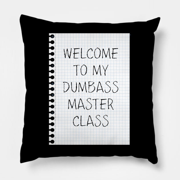 Dumbass Master Class Pillow by yaywow