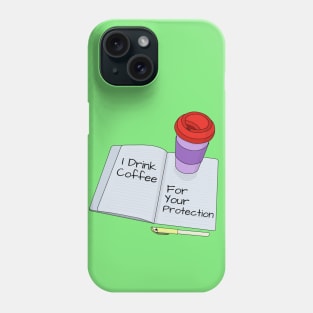 I Drink Coffee For Your Protection Phone Case