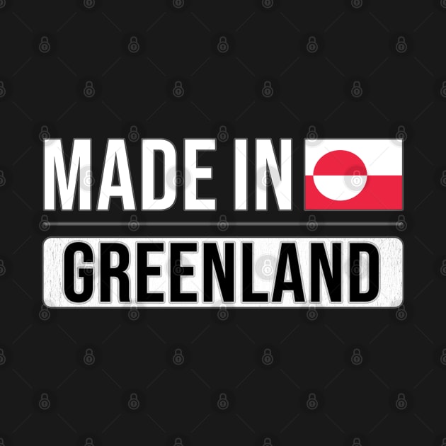 Made In Greenland - Gift for Greenlandic With Roots From Greenland by Country Flags