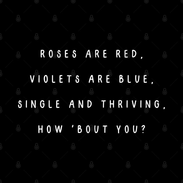 Roses are red, violets are blue, single and thriving, how 'bout you? Singles Awareness Day by Project Charlie