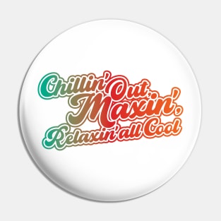 Chillin' Out, Maxin', Relaxin' all Cool! Pin