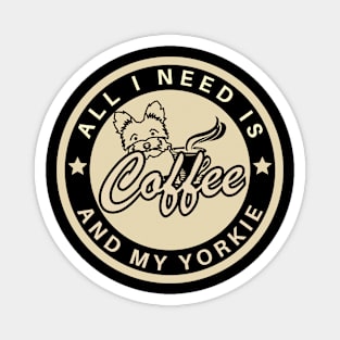 all i need is coffee and my yorkie Magnet