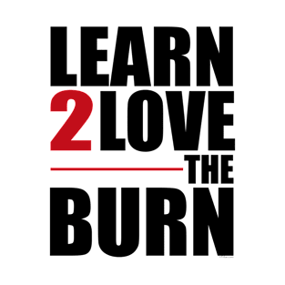 Learn To Love The Burn T-Shirt