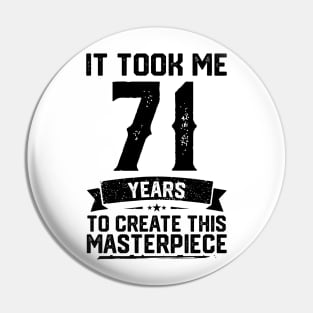 It Took Me 71 Years To Create This Masterpiece 71st Birthday Pin