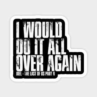 I Would Do It All Over Again - The Last of Us Magnet