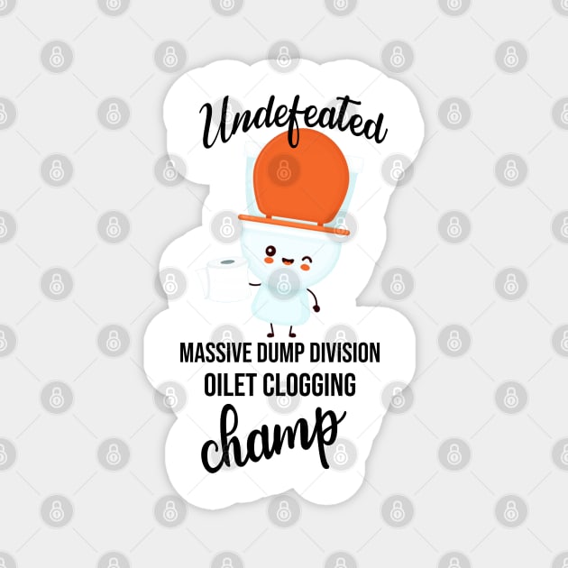 Undefeated Massive Dump Division Toilet Clogging Champ Magnet by NoBreathJustArt