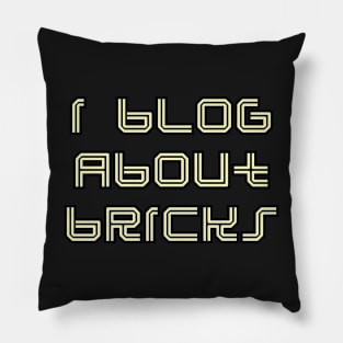 I BLOG ABOUT BRICKS Pillow