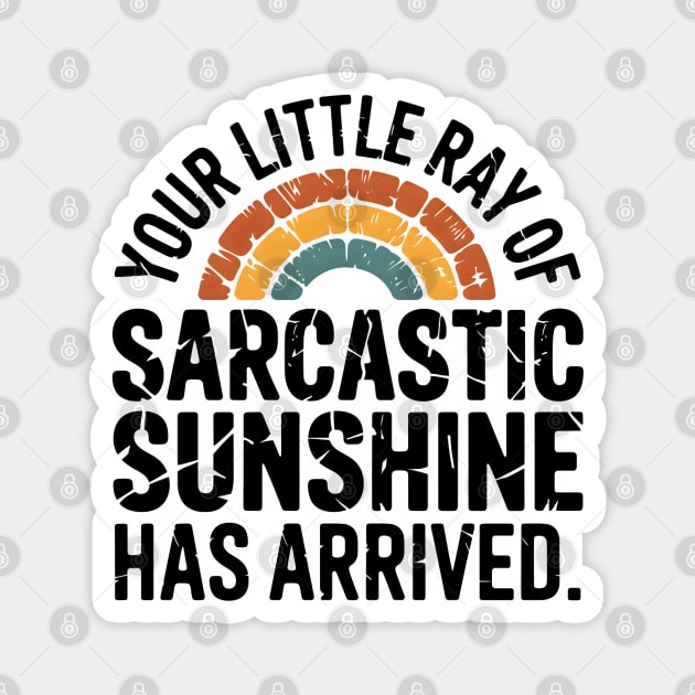 Your Little Ray Of Sarcastic Sunshine Has Arrived Magnet by MakerMind8.2