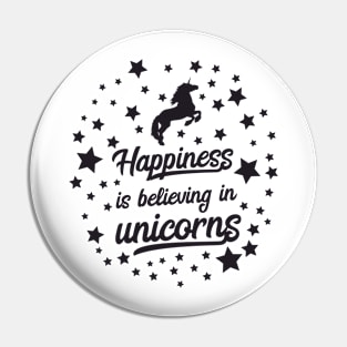 Happiness is Believing in Unicorns Pin