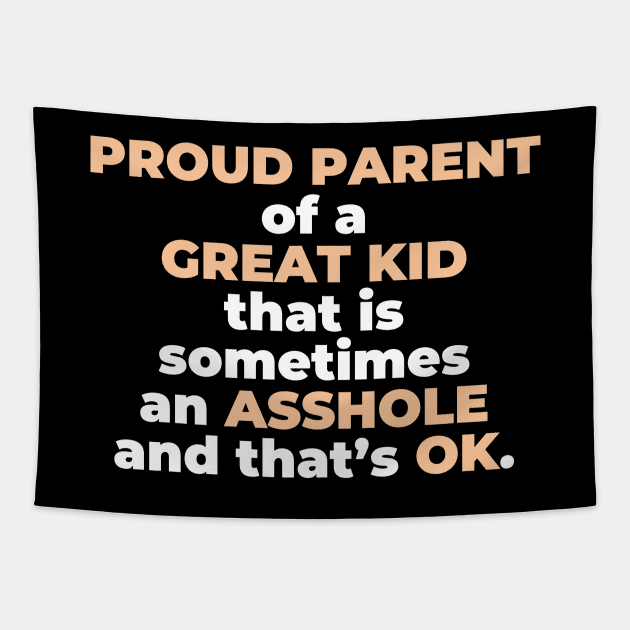 Proud Parent Of A Great Kid That Is Sometimes An A**hole And That’s OK. (White Text) Tapestry by inotyler