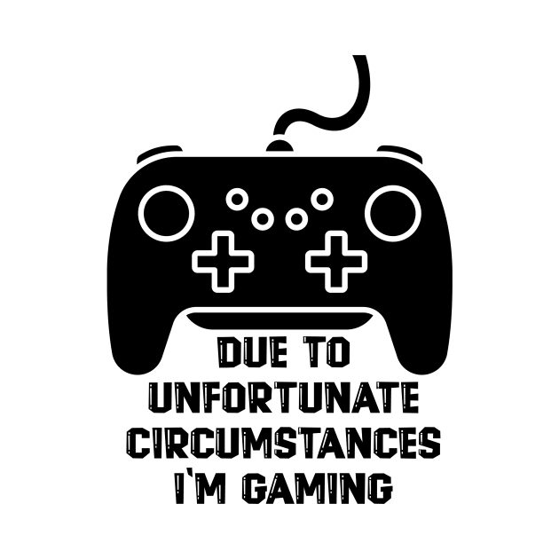 Due To Unfortunate Circumstances Gaming by nextneveldesign