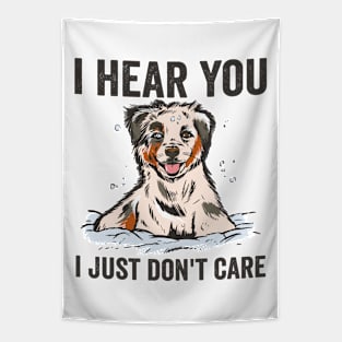 I Hear I Just Dont Care Funny Australian Shepherd Tapestry