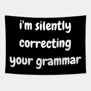 i'm silently correcting your grammar Tapestry