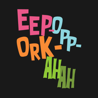 Eep Opp Ork Ah Ah! T-Shirt
