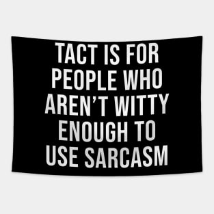 Tact is for people who lack the wit to respond with sarcasm Tapestry