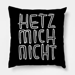 Hetz mich nicht Pillow