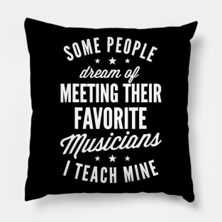 Favorite Musicians I Teach Mine T shirt Music Teacher Mom Pillow