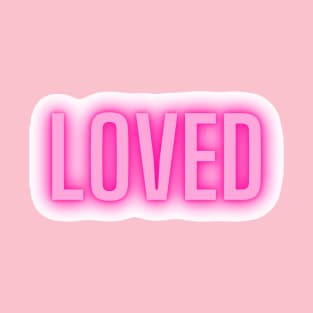 Loved | Self love quote | Pink quote T-Shirt