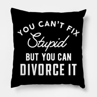 Divorced - You can't fix stupid but you can divorce it Pillow