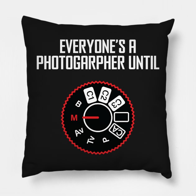 Everyone's A Photographer Until... Pillow by ScienceCorner