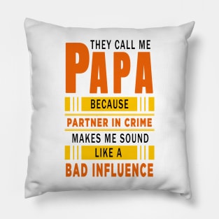 They Call Me Papa Because Partner in Crime Makes Me Sound Like A Bad Influence Pillow