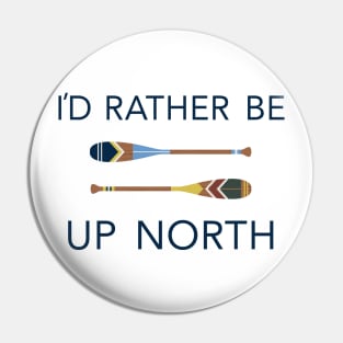 I'd Rather Be Up North Paddles Pin