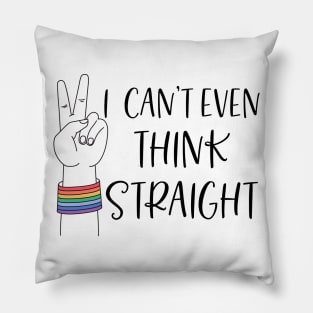 Can't even think straight; gay; lesbian; pride; lgbt; queer; pride month Pillow