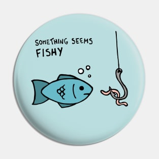 Something Seems Fishy Fish Pin