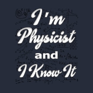 i am physicist and i know it t-shirt T-Shirt