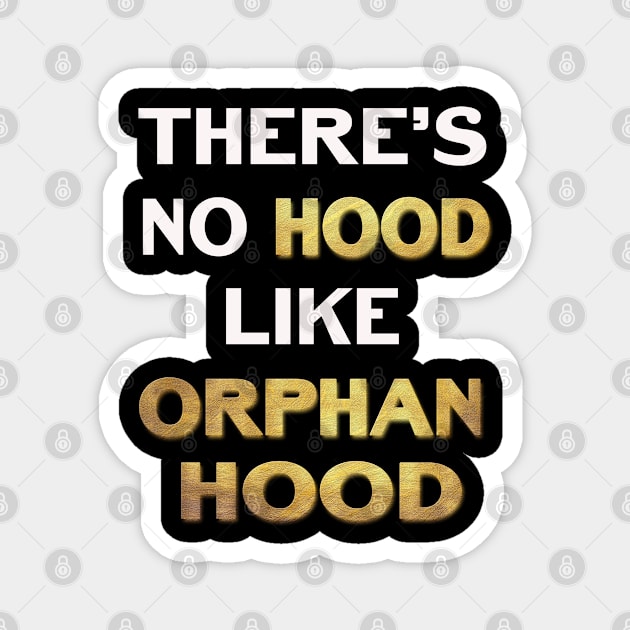 Theres No Hood Like OrphanHood Magnet by familycuteycom