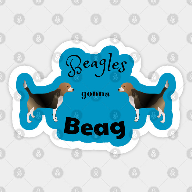 Beagles Gonna Beag Funny Beagle Meme Design Funny Beagle Sticker Teepublic