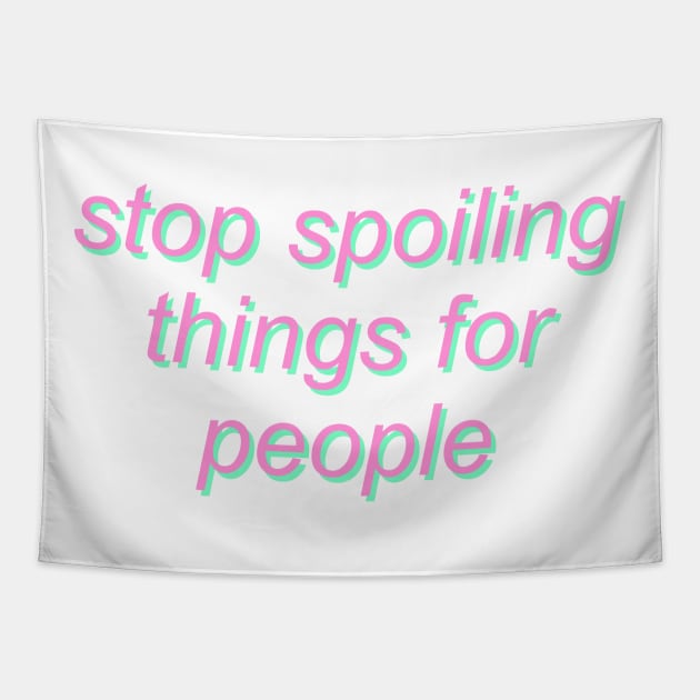 Stop Spoiling Things for People Tapestry by SpaceDogLaika