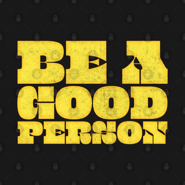 Be A Good Person ≈ Retro Typography Design by DankFutura