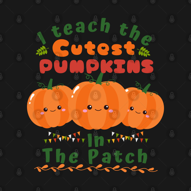 I teach the cutest pumpkins in the patch. by WhaleSharkShop