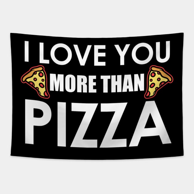 I Love You More Than Pizza Food Humor Funny Pizza Lover Gift Tapestry by azezimesraclda