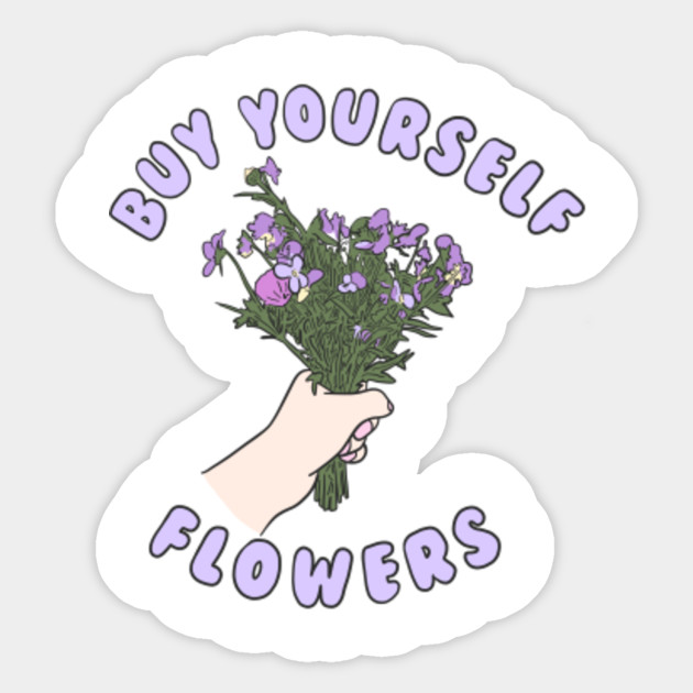 Buy Yourself Flowers