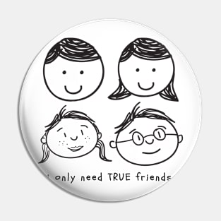 I only need True Friends Pin