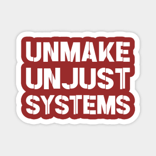 Activism and social justice: UNMAKE UNJUST SYSTEMS (white text) Magnet