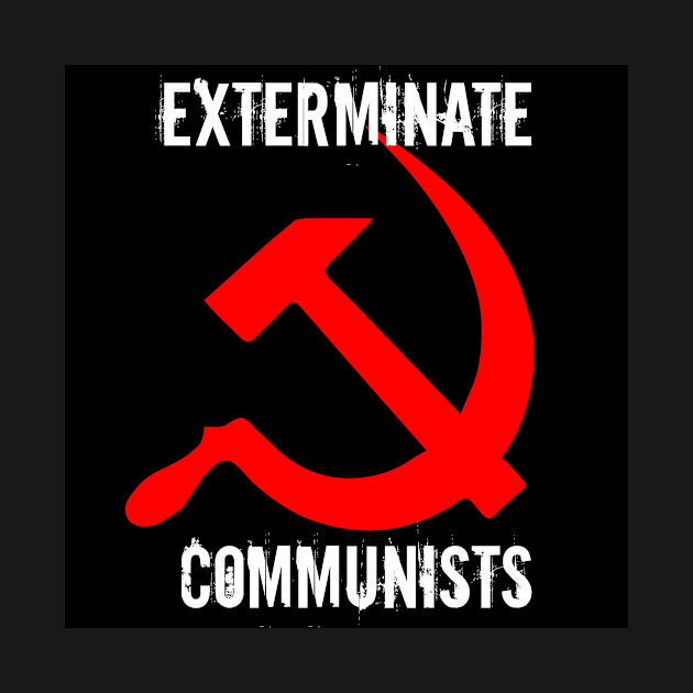 Exterminate Communists by MadAmericanNetwork