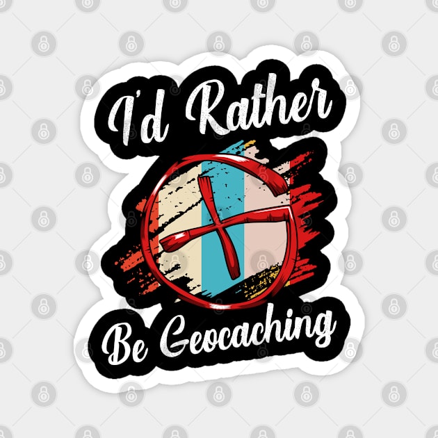 Geocacher - I'd Rather Be Geocaching Magnet by Lumio Gifts