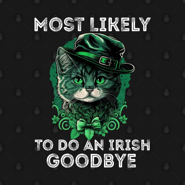 Most Likely To Do an Irish goodbye - Funny St Patrick's Day Saying Quote Gift ideas by Arda